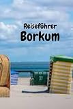 Reiseführer Borkum: Eine Inselreise zu Naturschönheiten und Entspannung mit allem, was Sie über Borkum wissen müssen.