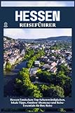 HESSEN REISEFÜHRER: Top-Sehenswürdigkeiten, lokale Tipps, Outdoor-Abenteuer und Reise-Essentials für deine Reise