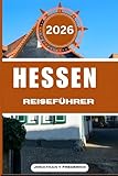 HESSEN REISEFÜHRER: Entdecken Sie sehenswerte Reiseziele, versteckte Juwelen, authentische Erlebnisse und reisen Sie intelligenter.
