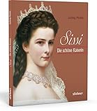 Sissi. Die schöne Kaiserin. Eine Sissi-Biografie mit unterhaltsamem Einblick in das Leben und den Weg der Kaiserin Elisabeth von Österreich mit zahlreichen Bildern, Zitaten und Fakten.