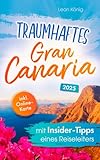 Traumhaftes Gran Canaria mit Insider-Tipps eines Reiseleiters - Der authentische Reiseführer für einzigartige Erlebnisse, idyllische Buchten & verborgene Schätze auch abseits vom Trubel