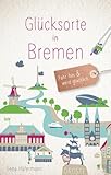 Glücksorte in Bremen: Fahr hin & werd glücklich: Fahr hin und werd glücklich