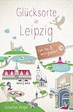 Glücksorte in Leipzig: Fahr hin & werd glücklich: Fahr hin und werd glücklich