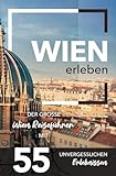 Wien erleben - Der große Wien Reiseführer mit 55 unvergesslichen Erlebnissen (Gamikaze Reiseverlag)