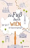 Zu Fuß durch Wien: 12 Spaziergänge