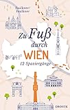 Zu Fuß durch Wien: 12 Spaziergänge (Neuauflage)