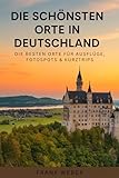 Die schönsten Orte in Deutschland: Die besten Orte für Ausflüge, Fotospots & Kurztrips