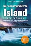 Der abenteuerlichste Island Reiseführer | Spektakuläre Orte, magische Gegenden und außergewöhnliche Erlebnisse | Das Beste aus Natur und Kultur für deinen Urlaub