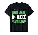 Mir Egal Ich Bleibe Hannover Fan Fußballfan Fanclub Geschenk T-Shirt