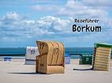 Reiseführer Borkum: Eine Inselreise zu Naturschönheiten und Entspannung mit allem, was Sie über Borkum wissen müssen.