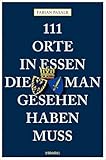 111 Orte in Essen, die man gesehen haben muss: Reiseführer