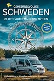 Geheimnisvolles Schweden: 25 Orte voller Magie und Mythen: Ein Reiseführer zu Schwedens verborgenen Schönheiten (Schwedentraum)