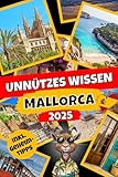 Unnützes Wissen Mallorca: Der etwas andere Mallorca-Reiseführer mit über 280 kuriosen Fakten für echte Insel-Fans – Das perfekte Mallorca-Geschenk!