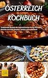 Österreich Kochbuch: Traditionelle Rezepte der österreichischen Küche - Herzhafte Gerichte und süße Klassiker, einfach und authentisch