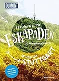 52 kleine & große Eskapaden in und um Stuttgart: Ab nach draußen! (DUMONT Eskapaden)