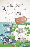Glücksorte in Cornwall: Fahr hin & werd glücklich