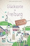 Glücksorte in Freiburg: Fahr hin und werd glücklich