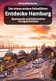 Entdecke Hamburg - Spannende und informative Kurzgeschichten: Der etwas andere Reiseführer (Entdecke...)