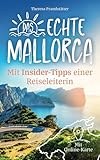 Das echte Mallorca mit Insider-Tipps einer Reiseleiterin - Der kompakte Reiseführer mit idyllischen Buchten, Outdoor-Abenteuern und versteckten Orten abseits des Mainstreams