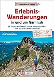 Wanderführer Garmisch-Partenkirchen – Erlebnis-Wanderungen in und um Garmisch: 30 Touren am Wasser, durch malerische Täler und auf die schönsten Gipfel. Inkl. GPS-Tracks