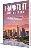 Frankfurt lieben lernen: Der perfekte Reiseführer für einen unvergesslichen Aufenthalt in Frankfurt - inkl. Insider-Tipps und Packliste (Erzähl-Reiseführer Frankfurt 1)