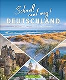 Deutschland Bildband: Schnell mal weg! Deutschland. Die 500 besten Ideen für den Kurzurlaub. Wann am besten wohin: Natur, Kultur, Städten und Sehenswürdigkeiten vor unserer Haustür.