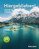 HOLIDAY Reisebuch: Hiergeblieben! Die Weltreise vor der Haustür geht weiter: 40 grandiose Reiseziele in Deutschland
