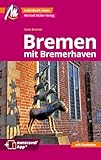 Bremen MM-City - mit Bremerhaven Reiseführer Michael Müller Verlag: Individuell reisen mit vielen praktischen Tipps. Inkl. Freischaltcode zur mmtravel® App