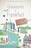 Glücksorte in Frankfurt: Fahr hin und werd glücklich
