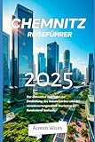 CHEMNITZ REISEFÜHRER 2025: Der ultimative Leitfaden zur Entdeckung des Industrieerbes und des verantwortungsvollen Tourismus im Bundesland Sachsen
