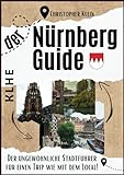 Nürnberg Guide: Der ungewöhnliche Nürnberg Reiseführer für einen Trip wie mit dem Local! (Stadtführer, Stadtrundgang, City Guide Nürnberg-Franken mit ... - tolles Geschenk auch für Nürnberger!