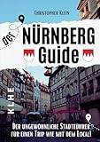 Nürnberg Guide: Der ungewöhnliche Nürnberg Reiseführer für einen Trip wie mit dem Local! (Stadtführer, Stadtrundgang, City Guide Nürnberg-Franken mit ... auch für Nürnberger! (KLHE travel, Band 2)