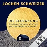 Die Begegnung: Eine Geschichte über den Weg zum selbstbestimmten Leben