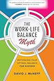 The Work-Life Balance Myth: Rethinking Your Optimal Balance for Success (English Edition)