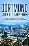 Dortmund lieben lernen: Der perfekte Reiseführer für einen unvergesslichen Aufenthalt in Dortmund inkl. Insider-Tipps, Tipps zum Geldsparen und Packliste (Erzähl-Reiseführer Dortmund, Band 1)