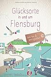 Glücksorte in und um Flensburg: Fahr hin und werd glücklich